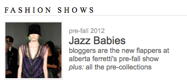 a screencap from the style.com website that reads FASHION SHOWS pre-fall 2012 Jazz Babies: bloggers are the new flappers at alberta ferretti's pre-fall show